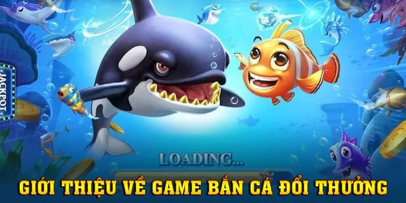 Giới thiệu khái niệm về game bắn cá đổi thưởng