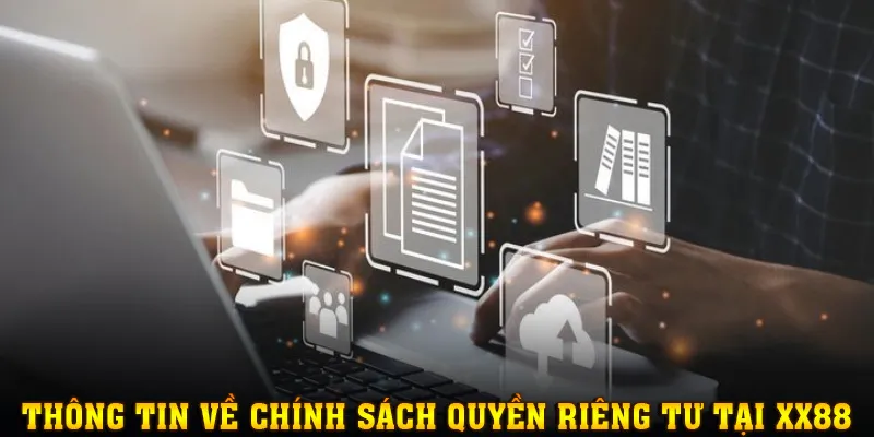 Giới thiệu khái niệm chính sách quyền riêng tư tại XX88