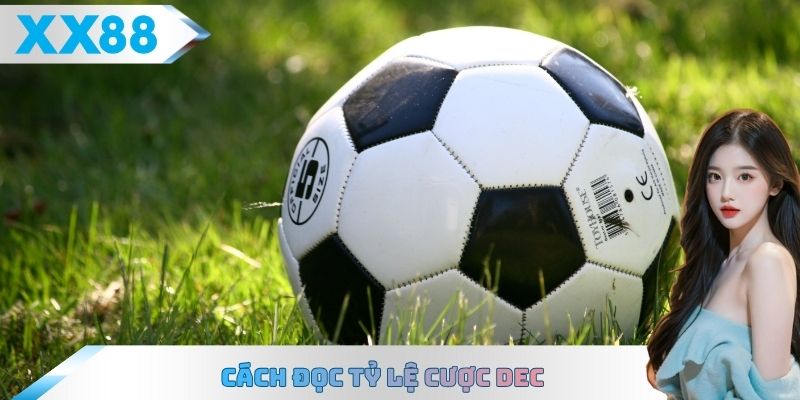 Cách đọc tỷ lệ cược Dec