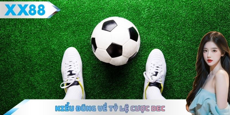 Hiểu đúng về tỷ lệ cược Dec