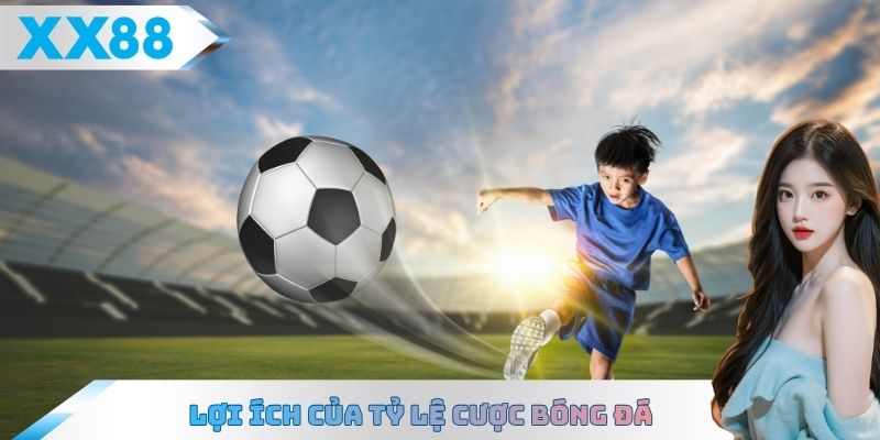 Lợi ích của tỷ lệ cược bóng đá